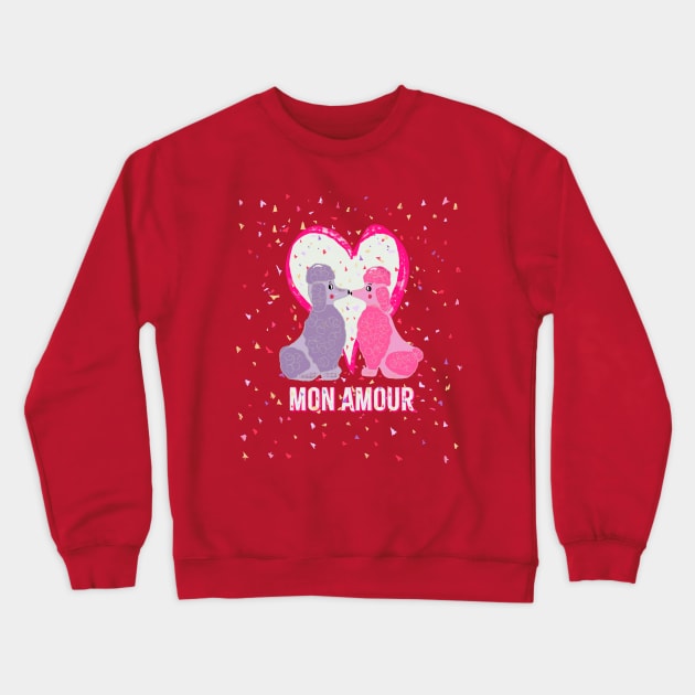 Mon Amour french poodle Happy Valentine’s Day shirt Crewneck Sweatshirt by Peaceful Pigments